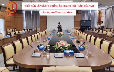 Nhận thiết kế và lắp đặt hệ thống âm thanh hội thảo, hội nghị cấp xã, phường, các tỉnh